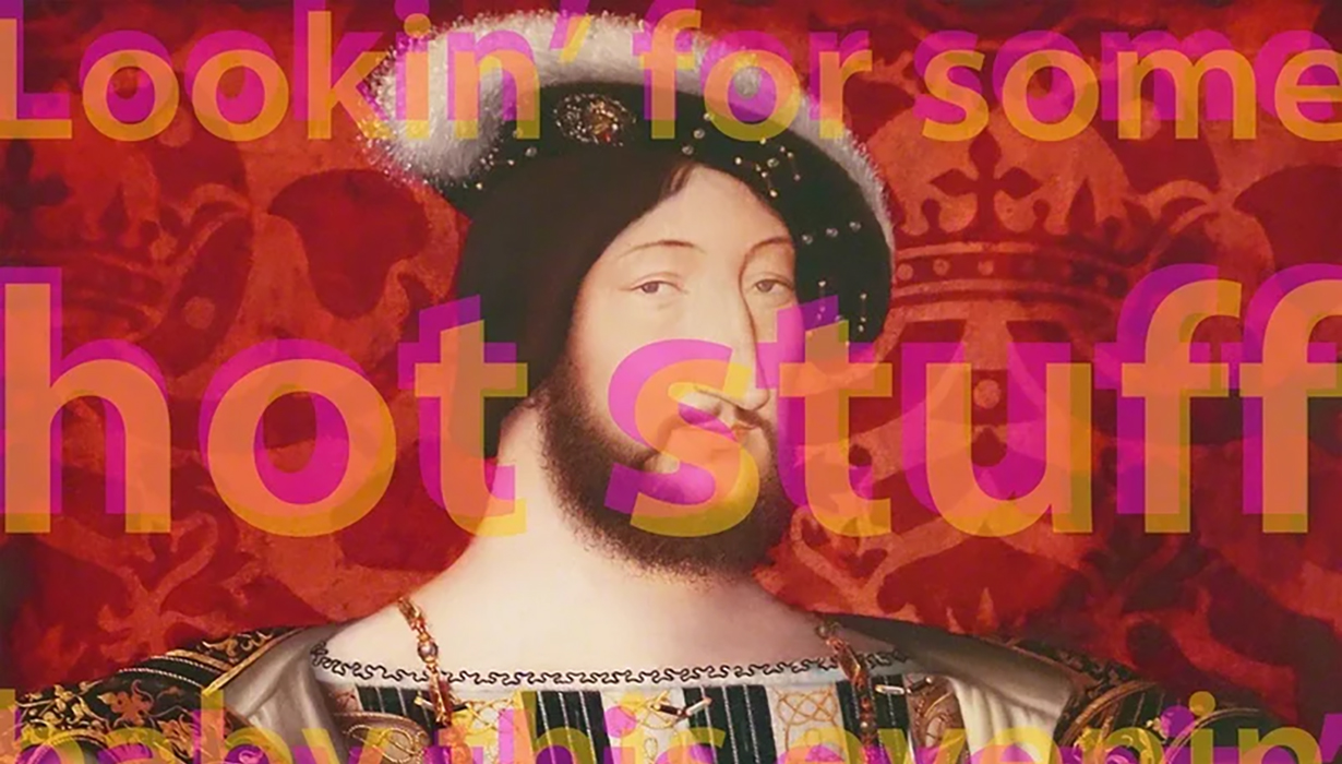 a traditional european painting of a man with pink and orange text imposed on top. the text reads "Lookin' for some hot stuff"