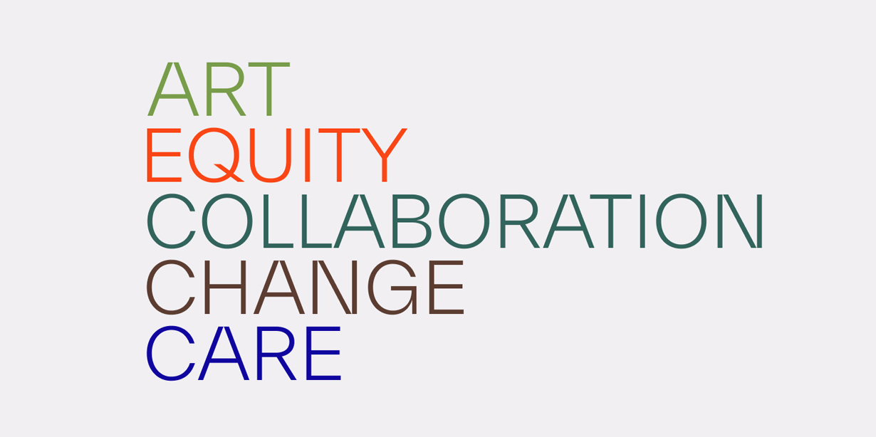 Art. Equity. Collaboration. Change. Care.